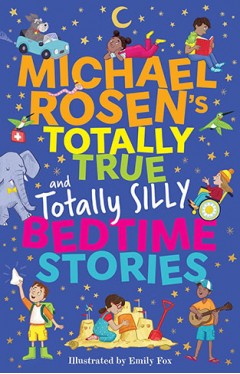 Michael Rosen's Totally True (and totally silly) Bedtime Stories 